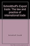 Schmitthoff's export trade : the law and practice of international trade