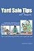 Yard Sale Tips and Treasures: Organizing, Marketing and What to Look for at Yard Sales: Tips on yard sale pricing and what to put on yard sale signs Yard Sale Tips and Treasures: Organizing, Marketing and What to Look for at Yard Sales: Tips on yard sale pricing and what to put on yard sale signs