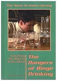 Everything You Need to Know About the Dangers of Binge Drinking (Need to Know Library) Everything You Need to Know About the Dangers of Binge Drinking (Need to Know Library)