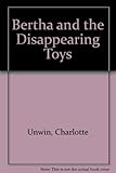 Bertha and the disappearing toys
