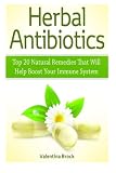 Herbal Antibiotics: Top 20 Natural Remedies That Will Help Boost Your Immune System (Herbal Antibiotics, herbal supplements, herbal remedies)
