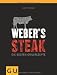 Weber's Grillbibel - Steaks: Die besten Grillrezepte (Themenkochbuch)