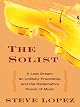The Soloist: A Lost Dream, an Unlikely Friendship, and the Redemptive Power of Music
