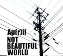 NOT BEAUTIFUL WORLD(�߸ˤ��ꡣ)