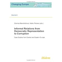 Informal Relations from Democratic Representation to Corruption: Case studies from Central and Eastern Europe