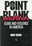 Point Blank: Guns and Violence in America (Social Institutions and Social Change)
