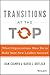 Transitions at the Top: What Organizations Must Do to Make Sure New Leaders Succeed