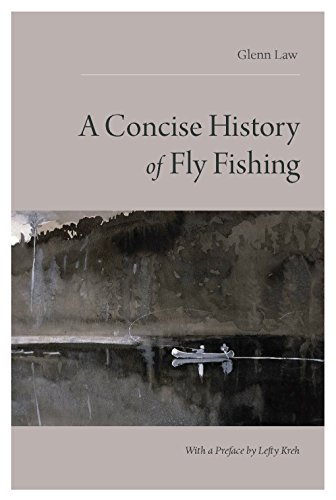 A Concise History of Fly Fishing, by Glenn Law