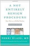 A Not Entirely Benign Procedure, Revised Edition: Four Years as a Medical Student