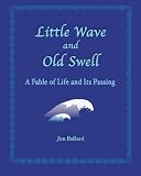 Little Wave and Old Swell: A Fable of Life and Its Passing