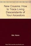 New cousins : how to trace living descendants of your ancestors