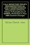 U.S.A. MONETARY POLICY DECOMPOSITION-AL AND UNEMPLOYMENT SPILLOVER AFFECTS, Volume 7: Econophysics of EUROS,..Predictions to Year 2100: Lectures: Excerpts