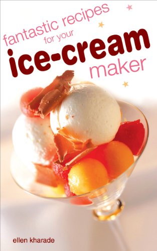 Fantastic Recipes for your Ice Cream Maker, by Kharade Ellen Fantastic Recipes for your Ice Cream Maker, by Kharade Ellen