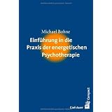 Einf�hrung in die Praxis der energetischen Psychotherapievon "Michael Bohne"