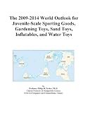 The 2009-2014 World Outlook for Juvenile-Scale Sporting Goods, Gardening Toys, Sand Toys, Inflatables, and Water Toys