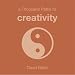 A Thousand Paths to Creativity (1000 Hints, Tips and Ideas)