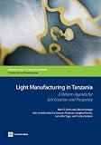 Light manufacturing in Tanzania : a reform agenda for job creation and prosperity