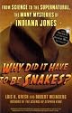Why Did It Have To Be Snakes: From Science to the Supernatural, The Many Mysteries of Indiana Jones