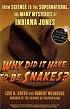 Why Did It Have To Be Snakes: From Science to the Supernatural, The Many Mysteries of Indiana Jones