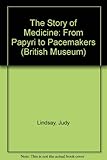 The story of medicine : from papyri to pacemakers