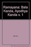 The Ramayana of Valmiki. Vol.1, Bala Kanda, Ayodhya Kanda