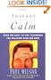 Instant Calm: Over 100 Easy-to-Use Techniques for Relaxing Mind and Body