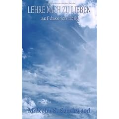 Lehre mich zu lieben, auf dass ich heile: von Malcolm S. Southwood
