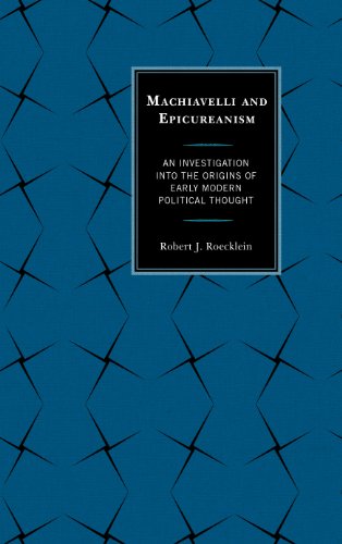 Machiavelli and Epicureanism: An Investigation into the Origins of Early Modern Political Thought