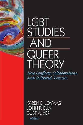 LGBT Studies and Queer Theory: New Conflicts, Collaborations, and Contested Terrain