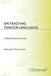 On teaching foreign languages - [electronic resource]  : linking theory to practice  : Marcela T. Ruiz-Funes.