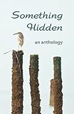 Something hidden : an anthology