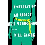 Portrait of an Addict as a Young Man: A Memoirby Bill Clegg