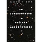 An Introduction to Nuclear Astrophysics by  Richard N. Boyd