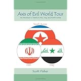 Axis of Evil World Tour: An American's Travels in Iran, Iraq, and North Korea