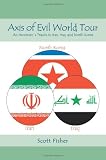 Axis of Evil World Tour: An American s Travels in Iran, Iraq, and North Korea