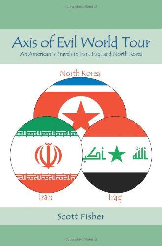 axis of evil world tour an americans travels in iran iraq and north korea
