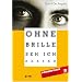 Ohne Brille seh ich besser: Powervision. Das scharfsichtige Augentraining