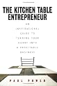 Kitchen Table Entrepreneur: An Inspirational Guide to Turning Your Hobby into a Profitable Business