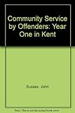 Community service by offenders : year one in Kent