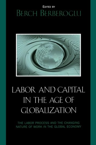 Labor and Capital in the Age of Globalization: The Labor Process and the Changing Nature of Work in the Global Economy