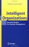 Intelligent Organizations: Powerful Models for Systemic Management