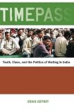 Timepass : youth, class, and the politics of waiting in India