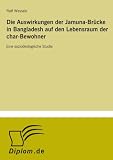 Die Auswirkungen der Jamuna-Br�cke in Bangladesh auf den Lebensraum der char-Bewohner: Eine sozio�kologische Studie