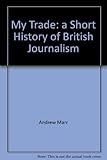 My trade : a short history of British journalism