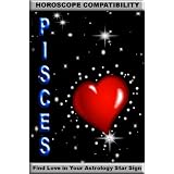 Pisces: Horoscope Compatibility (Find Love In Your Astrology Star Sign) (Kindle Edition)