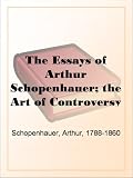 The Essays of Arthur Schopenhauer; the Art of Controversy