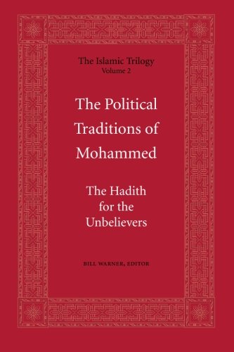 The Political Traditions of Mohammed: The Hadith for the Unbelievers (The Islamic Trilogy Series, Vol. 2)
