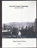 The Oil Creek Flemings of Venango County, Pennsylvania: With related families, McClintocks, Culbertsons, Jamisons, Lytles, Morrisons, Watsons, Hendersons ... Shreves, Smalls, Stewarts, and Storys