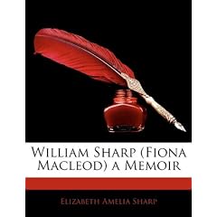 William Sharp (Fiona MacLeod) a Memoir