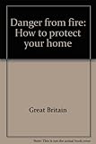 Danger from fire : how to protect your home